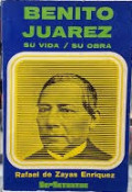 Benito Juárez : su vida/su obra