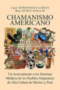 Chamanismo americano : un acercamiento a los sistemas médicos de los pueblos originarios de alta cultura de México y Perú
