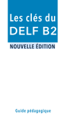 Les Clés du DELF B2 :  guide pédagogiquen