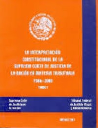 Image of La Interpretacion constitucional de la Suprema Corte de Justicia de la Nacion en materia tributaria 1986-2000